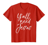 Y'all Need Jesus Shirt Funny Southern Yall Christian T-Shirt