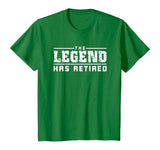 The Legend Has Retired Funny T-Shirt
