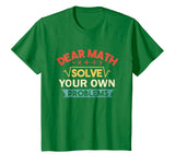 Dear Math Solve Your Own Problems Shirt - Funny Math Shirt