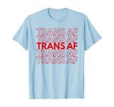 Trans AF Transgender FTM MTF Funny LGBTQ Pride Gift T-Shirt