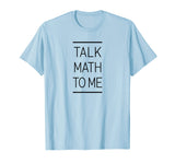 Talk Math To Me Funny Math Nerd T-Shirt