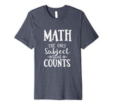 Funny Math The Only Subject That Counts Teacher T-Shirt