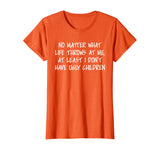 At least I don't have ugly children Funny Family T-shirt