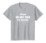 Please do not feed the Wrestler - Wrestling T-Shirt