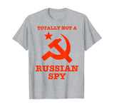 Totally Not A Russian Spy Hammer And Sickle Funny T-Shirt