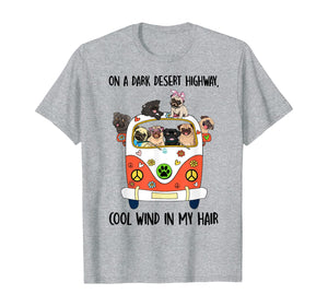 On a dark desert highway, cool wind in my hair pug cute tee