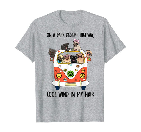 On a dark desert highway, cool wind in my hair pug cute tee