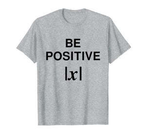 BE POSITIVE Funny Math Teacher Shirt Absolute Value Mindset