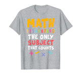 Funny Math Pun T-Shirt Math The Only Subject Counts