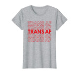 Trans AF Transgender FTM MTF Funny LGBTQ Pride Gift T-Shirt