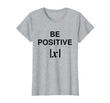 BE POSITIVE Funny Math Teacher Shirt Absolute Value Mindset