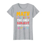 Funny Math Pun T-Shirt Math The Only Subject Counts